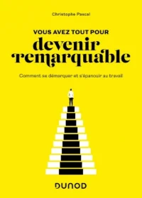 Vous avez tout pour devenir remarquable - Christophe Pascal