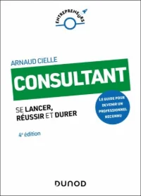Consultant - Se lancer, réussir et durer (4e édition) - Arnaud Cielle