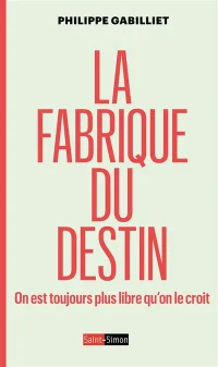 La fabrique du destin - Philippe Gabilliet