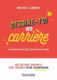 Dessine-toi une carrière - 5 étapes pour (re)trouver sa voie (2e édition) - Marjorie Llombart
