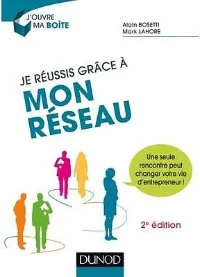 Je réussis grâce à mon réseau (2ème édition) - Alain Bosetti