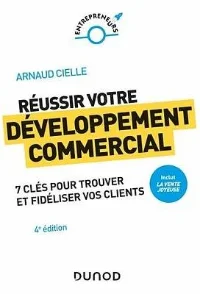 Réussir votre développement commercial (4e édition) - Arnaud Cielle