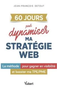 60 JOURS pour dynamiser ma stratégie web - Jean-François Detout